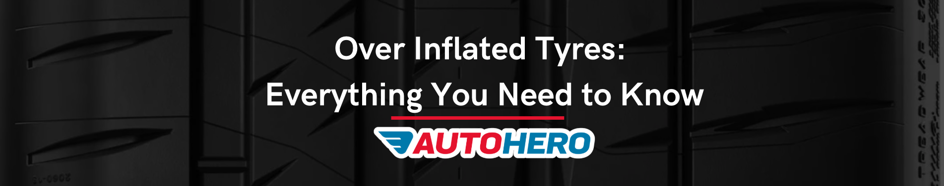 Over Inflated Tyres: Everything You Need to Know